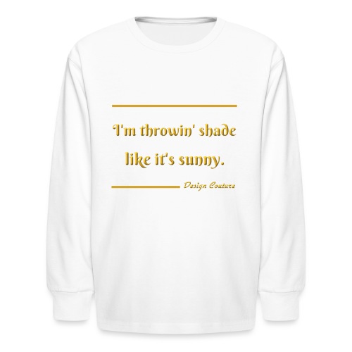 I M THROWIN SHADE GOLD - Kids' Long Sleeve T-Shirt