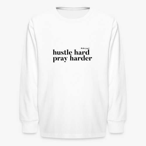 Hustle Hard, Pray Harder - Black - Kids' Long Sleeve T-Shirt