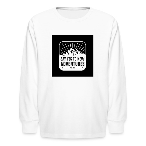 SAY YES TO NEW ADVENTURES - Kids' Long Sleeve T-Shirt