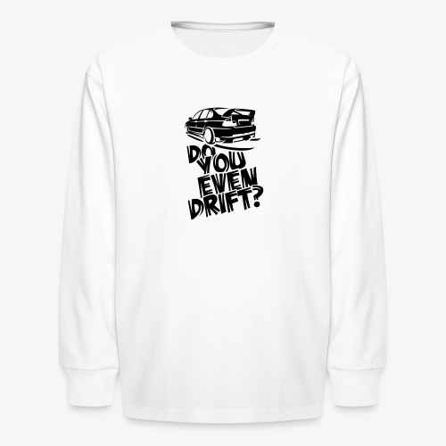 Do you even drift - Kids' Long Sleeve T-Shirt