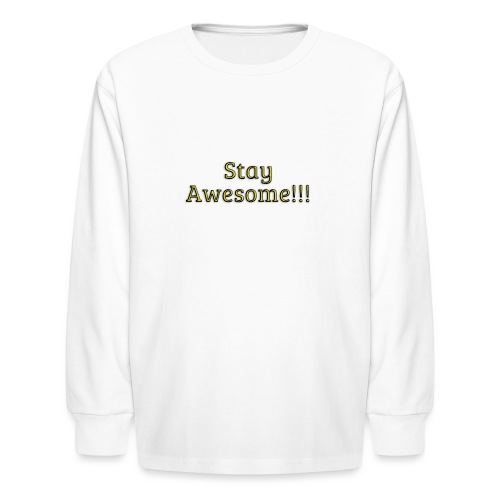 Stay Awesome - Kids' Long Sleeve T-Shirt