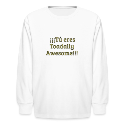 Tu eres Toadally Awesome - Kids' Long Sleeve T-Shirt