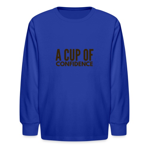 A Cup Of Confidence - Kids' Long Sleeve T-Shirt