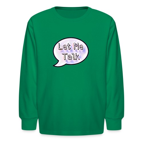 Let Me Talk - Kids' Long Sleeve T-Shirt
