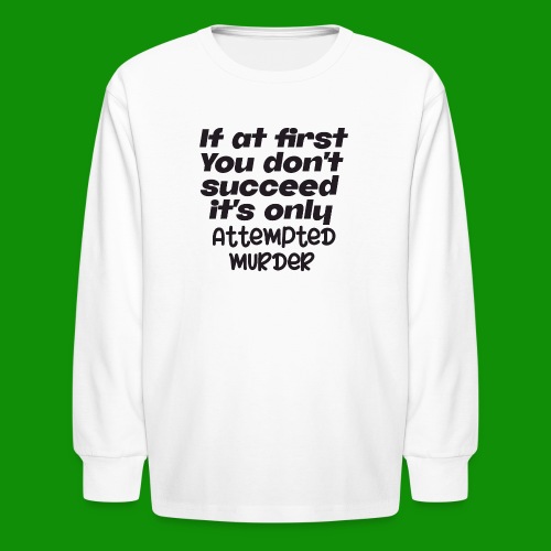 If At First You Don't Succeed - Kids' Long Sleeve T-Shirt