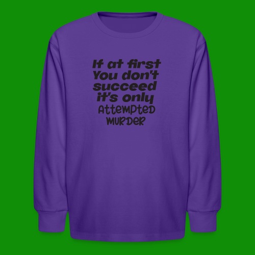 If At First You Don't Succeed - Kids' Long Sleeve T-Shirt