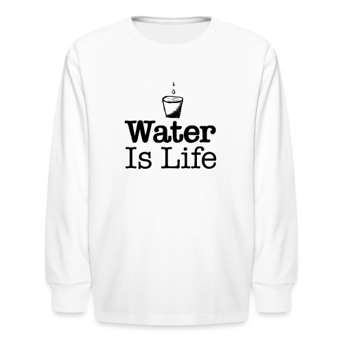 water Is Life - Kids' Long Sleeve T-Shirt