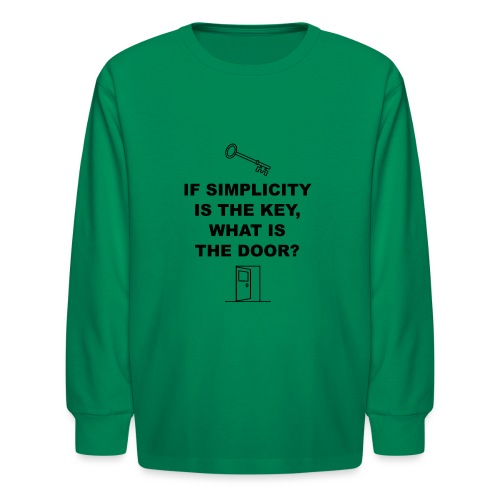 If simplicity is the key what is the door - Kids' Long Sleeve T-Shirt
