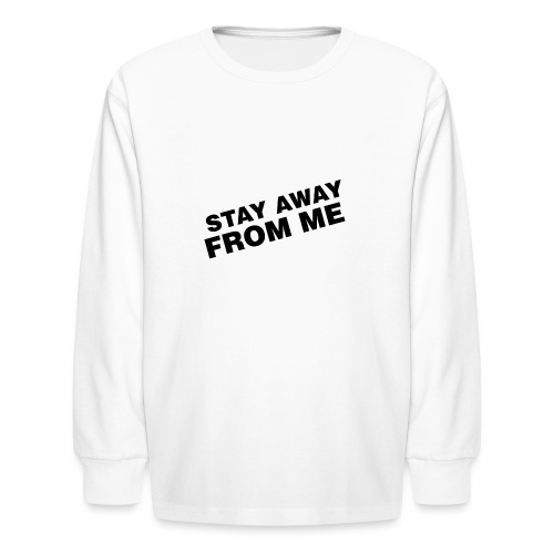 Stay Away From Me - Kids' Long Sleeve T-Shirt