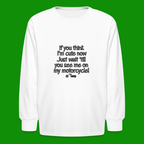 If You Think I'm Cute Now - Kids' Long Sleeve T-Shirt