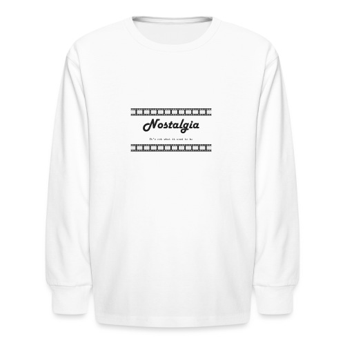 Nostalgia its not what it used to be - Kids' Long Sleeve T-Shirt