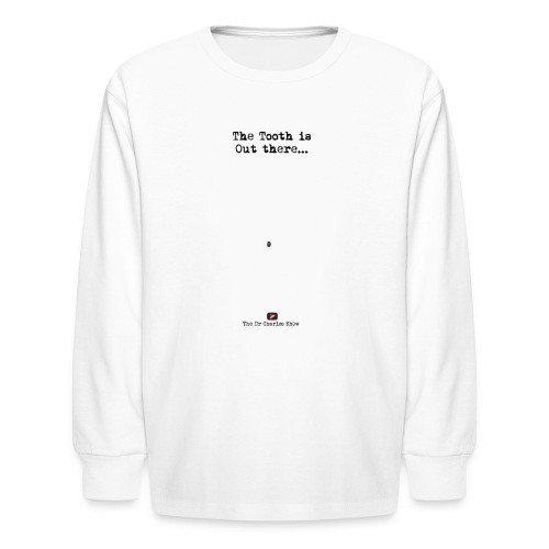 The Tooth is Out There OFFICIAL - Kids' Long Sleeve T-Shirt