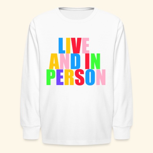 live and in person - Kids' Long Sleeve T-Shirt