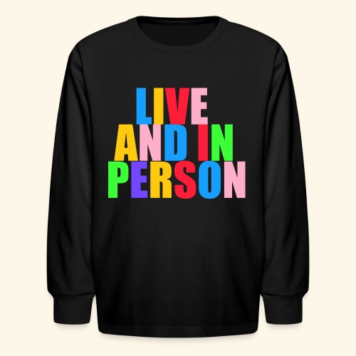 live and in person - Kids' Long Sleeve T-Shirt