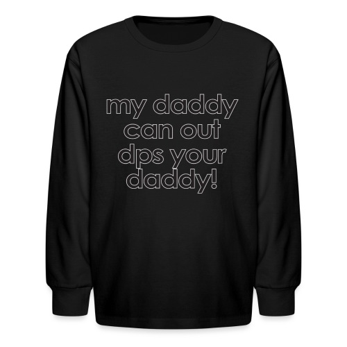 Warcraft baby: My daddy can out dps your daddy - Kids' Long Sleeve T-Shirt