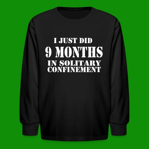 9 Months in Solitary Confinement - Kids' Long Sleeve T-Shirt