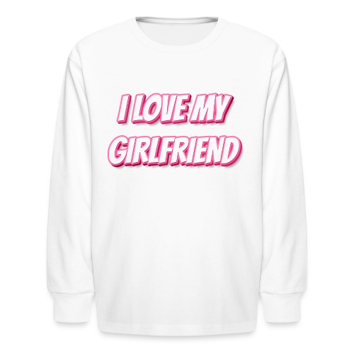 I Love My Girlfriend T-Shirt - Customizable - Kids' Long Sleeve T-Shirt