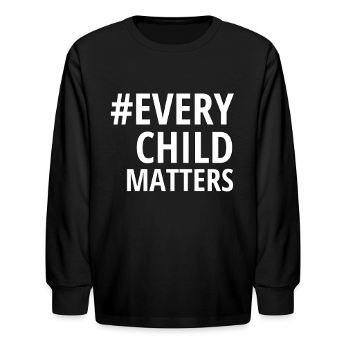 #EVERY CHILD MATTERS - Kids' Long Sleeve T-Shirt