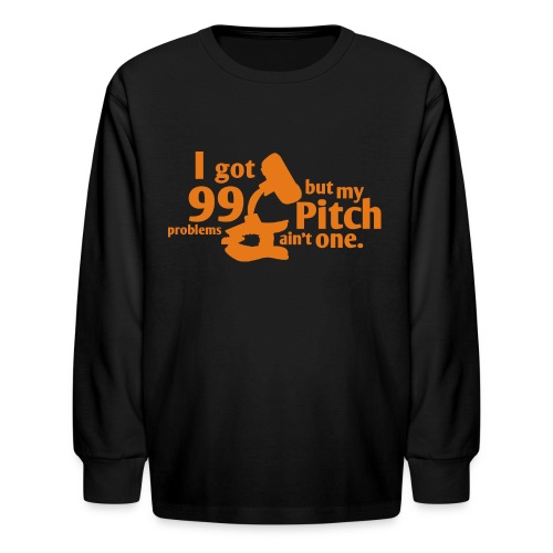 Pitch Ain't a Problem - Kids' Long Sleeve T-Shirt