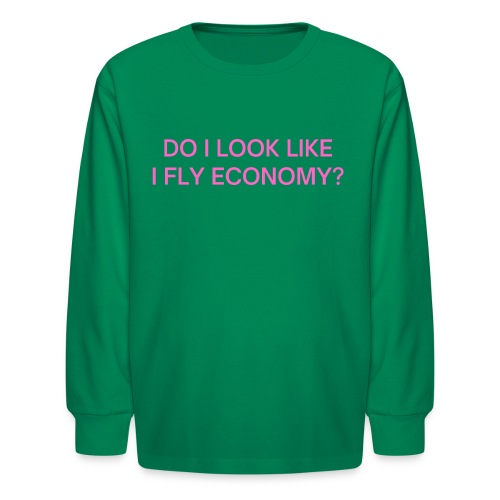 Do I Look Like I Fly Economy? (in pink letters) - Kids' Long Sleeve T-Shirt