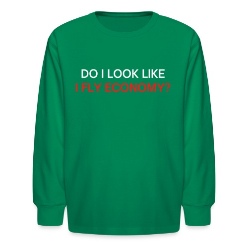 Do I Look Like I Fly Economy? (red and white font) - Kids' Long Sleeve T-Shirt