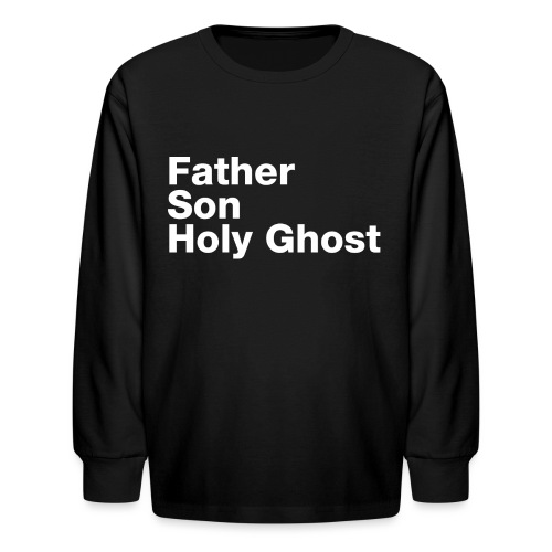 Father Son Holy Ghost - Kids' Long Sleeve T-Shirt
