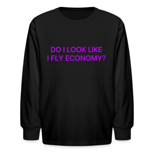 Do I Look Like I Fly Economy? (in purple letters) - Kids' Long Sleeve T-Shirt
