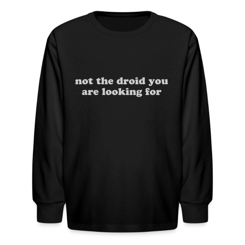 Not the droid you are looking for - kid's - Kids' Long Sleeve T-Shirt