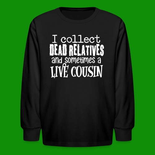 Dead Relatives & Live Cousin - Kids' Long Sleeve T-Shirt