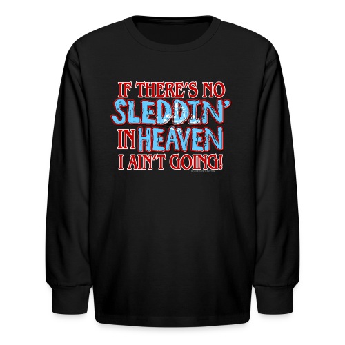 No Sleddin' In Heaven - Kids' Long Sleeve T-Shirt