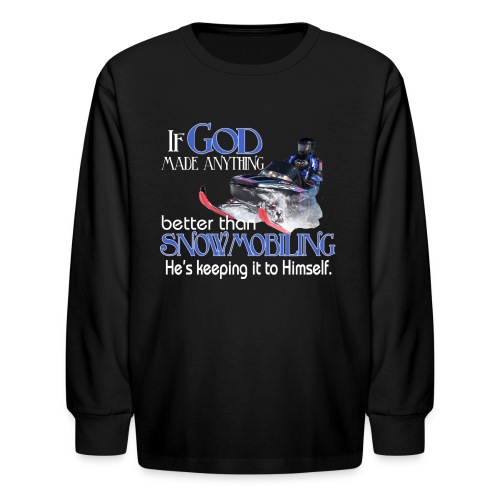 God Snowmobiling - Kids' Long Sleeve T-Shirt