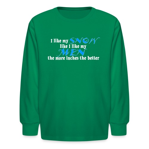Snow & Men - The More Inches the Better - Kids' Long Sleeve T-Shirt