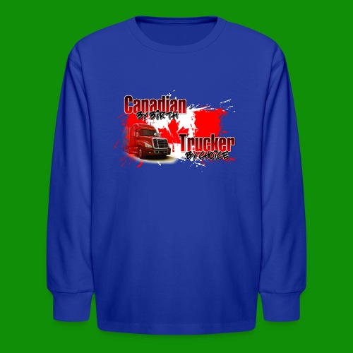 Canadian By Birth Trucker By Choice - Kids' Long Sleeve T-Shirt