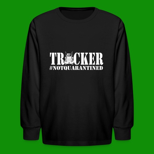 NotQuarantined Trucker - Kids' Long Sleeve T-Shirt