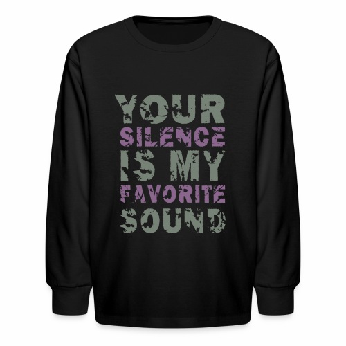 Your Silence Is My Favorite Sound Saying Ideas - Kids' Long Sleeve T-Shirt