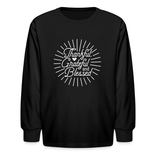 Thankful, Grateful and Blessed Design - Kids' Long Sleeve T-Shirt