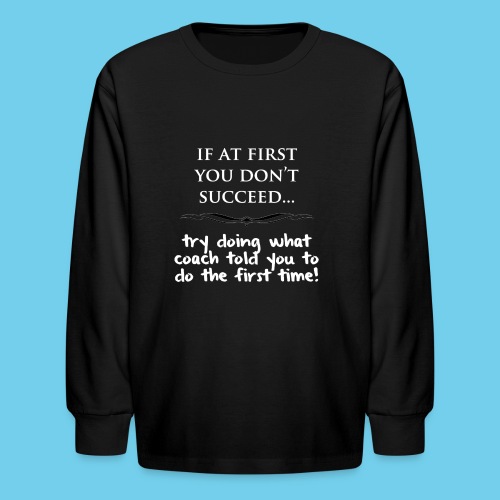 If at first you don t succeed - Kids' Long Sleeve T-Shirt