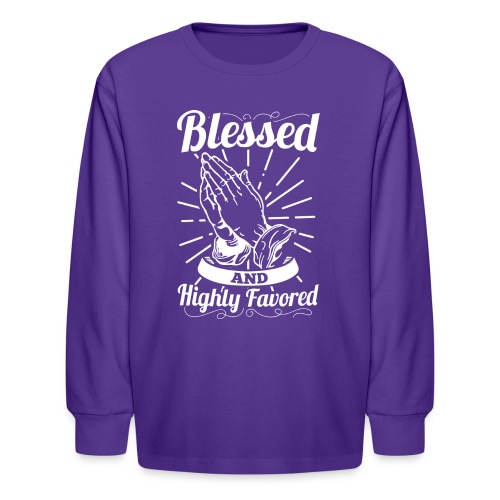 Blessed And Highly Favored (Alt. White Letters) - Kids' Long Sleeve T-Shirt