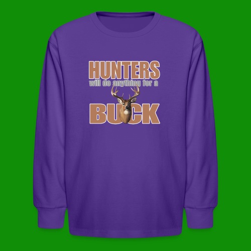 Hunters Will Do Anything For A Buck - Kids' Long Sleeve T-Shirt