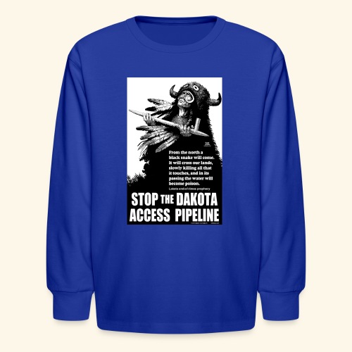 Stop the Dakota Access Pipe Line Prophecy - Kids' Long Sleeve T-Shirt