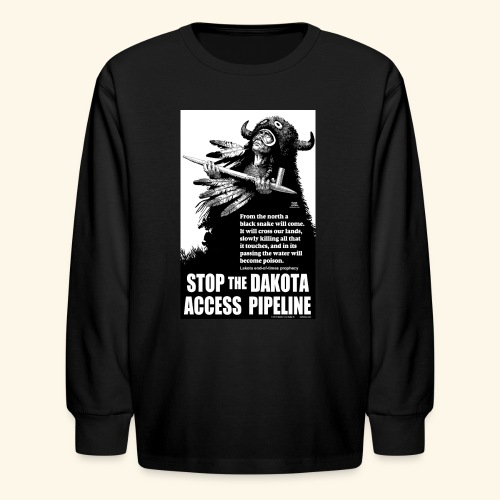 Stop the Dakota Access Pipe Line Prophecy - Kids' Long Sleeve T-Shirt