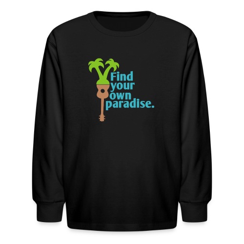 Find Your Own Paradise - Kids' Long Sleeve T-Shirt
