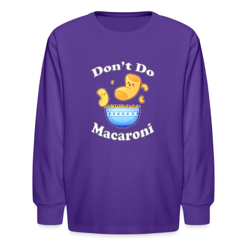 Don't Do Macaroni - Kids' Long Sleeve T-Shirt