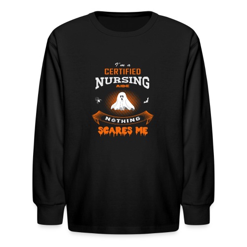 Nothing Scares Me I'm a Certified Nursing Aide - Kids' Long Sleeve T-Shirt