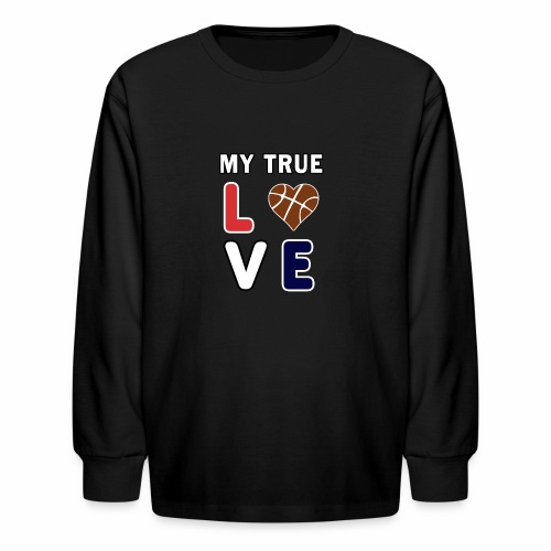 Basketball My True Love kids Coach Team Gift. - Kids' Long Sleeve T-Shirt