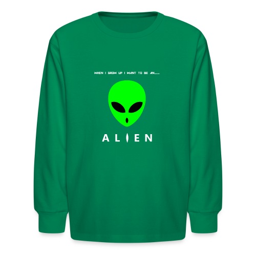 When I Grow Up I Want To Be An Alien - Kids' Long Sleeve T-Shirt