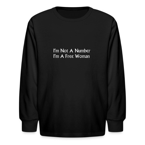 I'm Not A Number I'm A Free Woman - Kids' Long Sleeve T-Shirt
