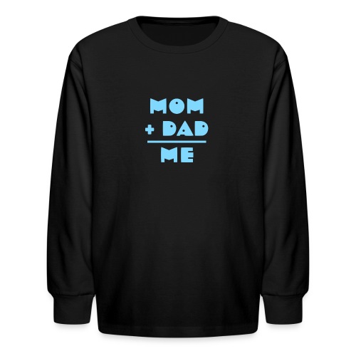 Mom Plus Dad Equals Me - Kids' Long Sleeve T-Shirt