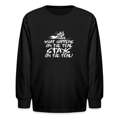 What Happens On The Trail - Kids' Long Sleeve T-Shirt