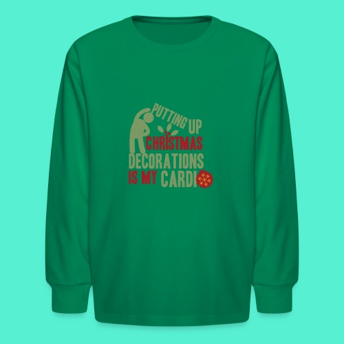 Putting up christmas decorations is my cardio - Kids' Long Sleeve T-Shirt